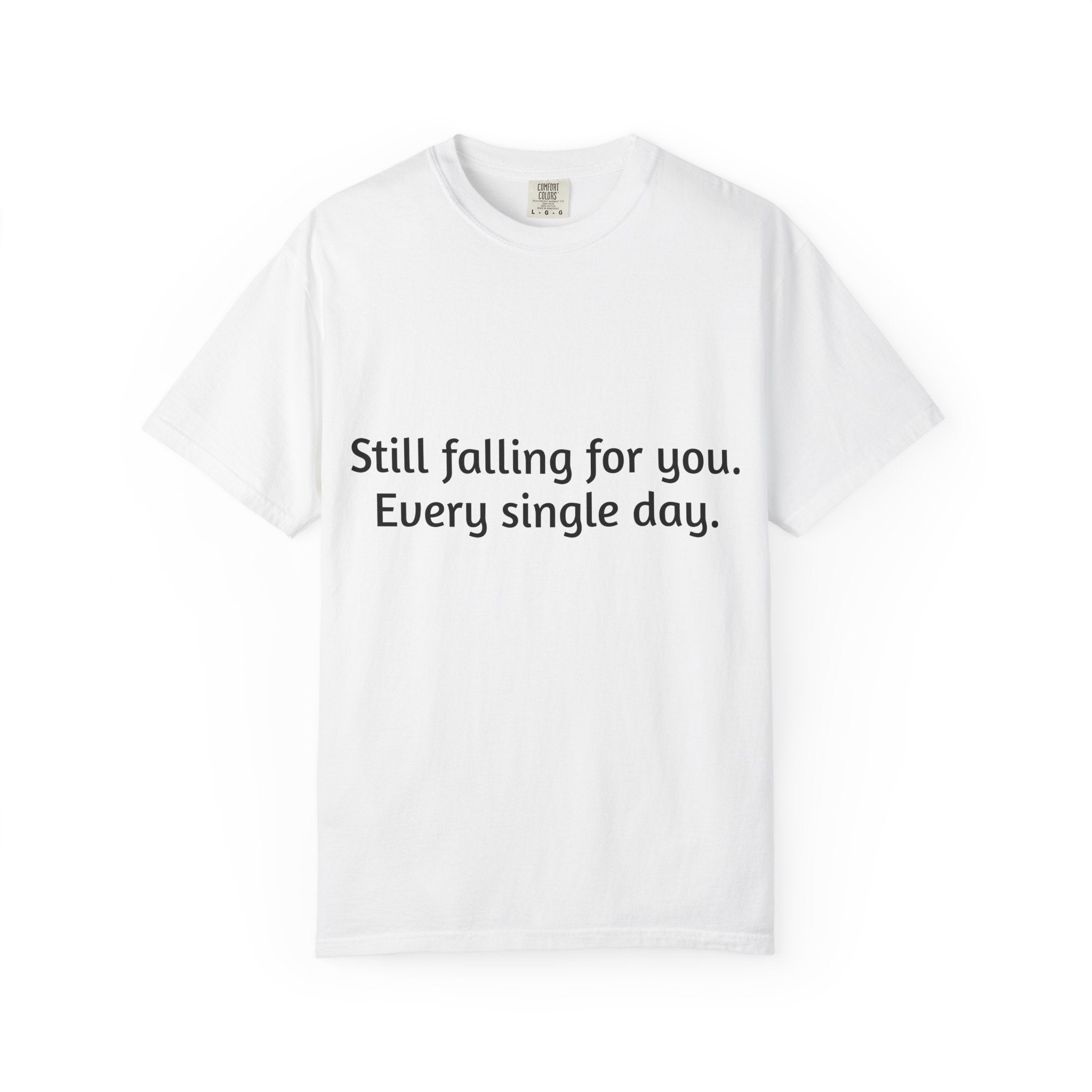 Romantic Quote T-Shirt — "Still falling for you. Every single day."